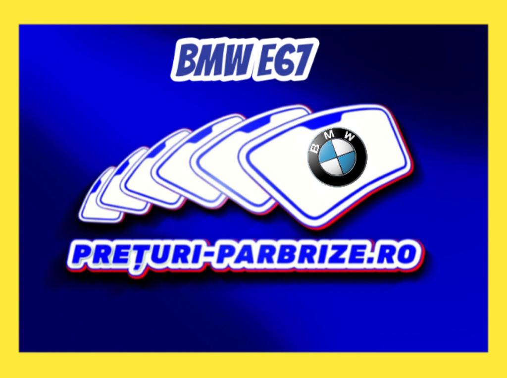parbriz BMW E67