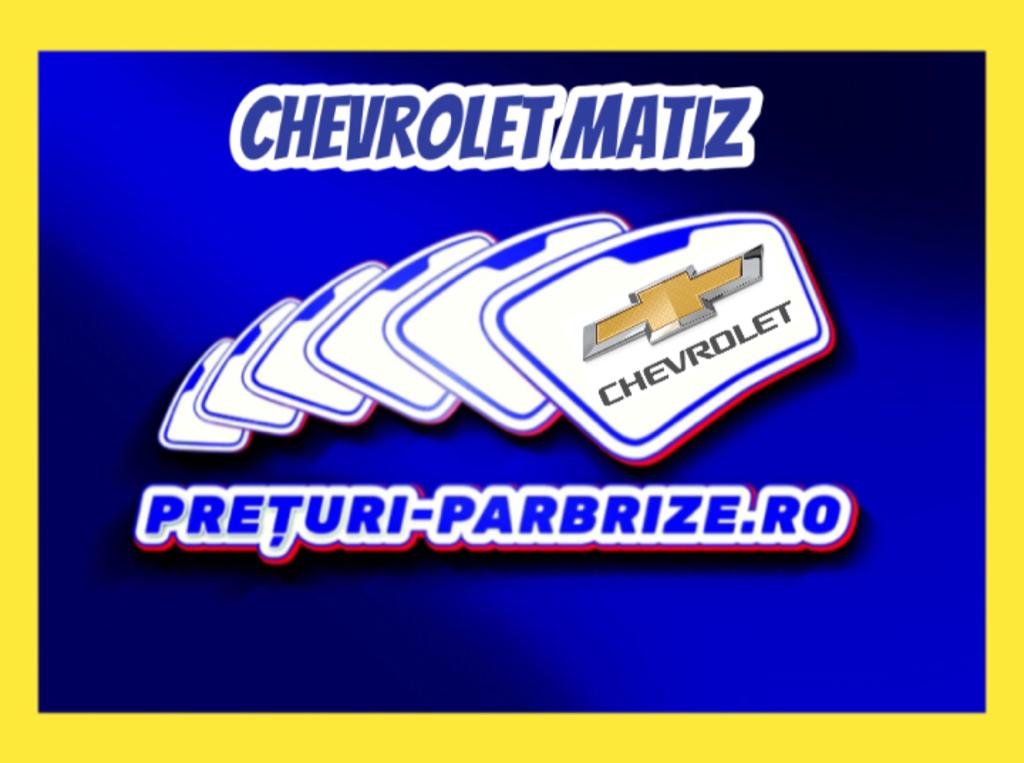 parbriz CHEVROLET MATIZ M200