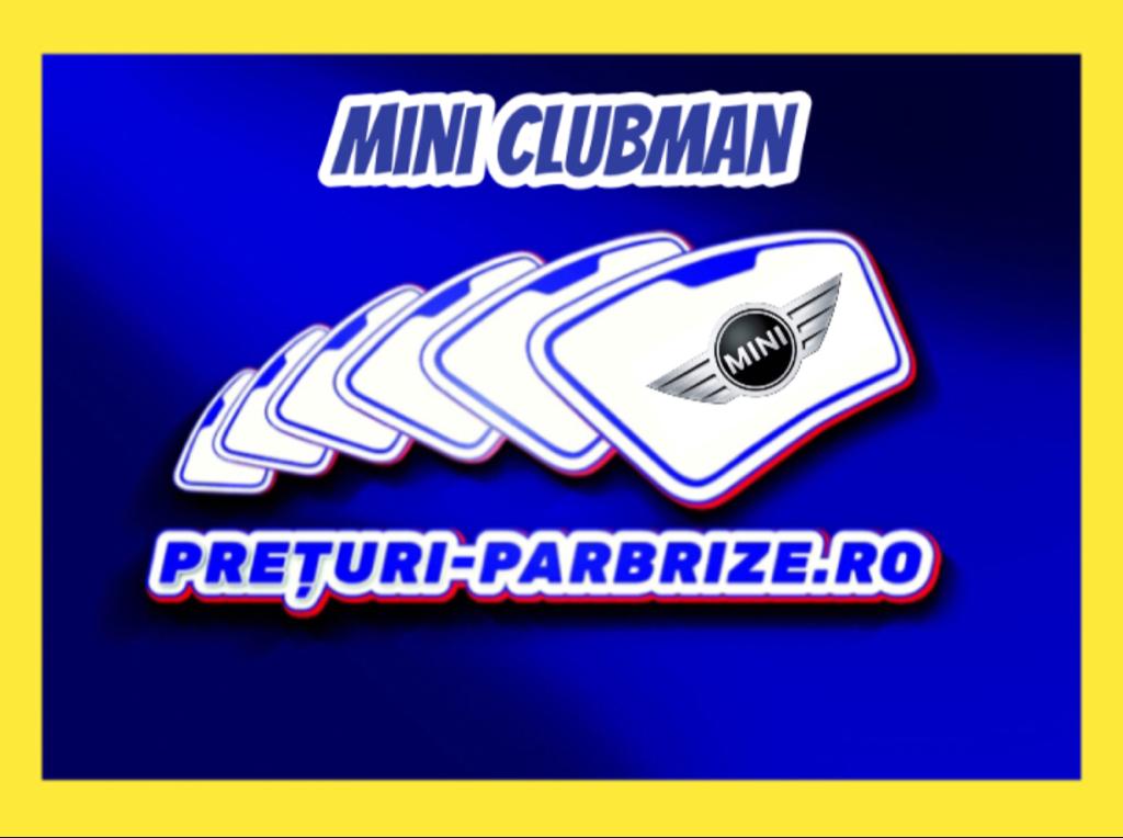 parbriz MINI CLUBMAN (R55)